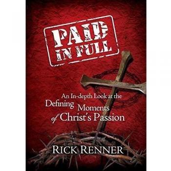 Paid in Full: An In-depth Look at the Defining Moments of Christ's Passion
