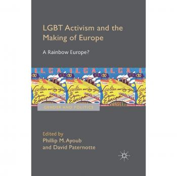 LGBT Activism and the Making of Europe: A Rainbow Perspective (Gender and Politics)