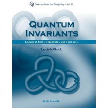 Quantum Invariants: A Comprehensive Study of Knots and 3-Manifolds (Series on Knots and Everything, Volume 29)