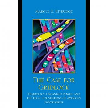 Gridlock Defense: A Comprehensive Case for Democracy and Organized Power in American Government