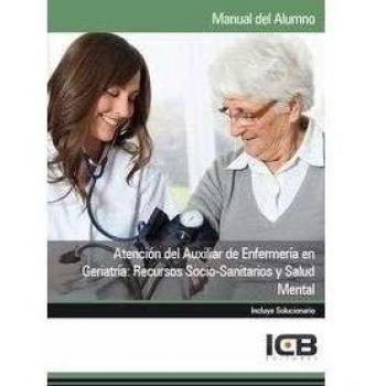 Atención del Auxiliar de Enfermería en Geriatría: Recursos Socio-sanitarios y Salud Mental