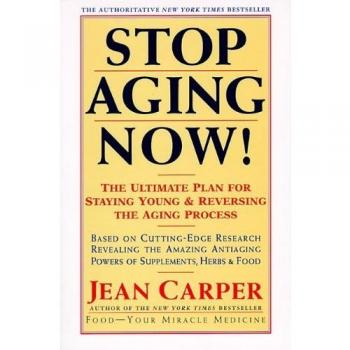 Stop Aging Now!: The Ultimate Plan for Staying Young and Reversing the Aging Process by Jean Carper