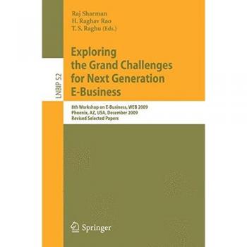 Exploring the Grand Challenges for Next Generation E-Business: 8th Workshop on E-Business, WEB 2009, Phoenix, AZ, USA, December 15, 2009, Revised ... Notes in Business Information Processing)