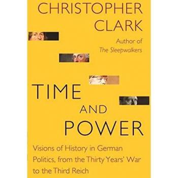Time and Power: Visions of History in German Politics, from the Thirty Years' War to the Third Reich: 11