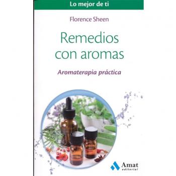 Remedios con aromas: Aromaterapia práctica - Sheen Florence