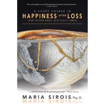 Short Course on Finding Happiness After Loss: Navigating Dark Times by Maria Sirois