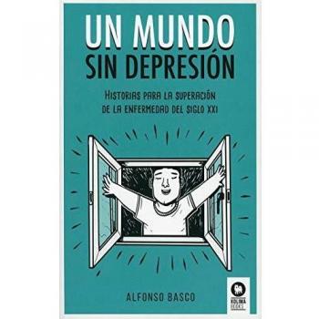 Un mundo sin depresión: Historias para la superación de la enfermedad del siglo XXI