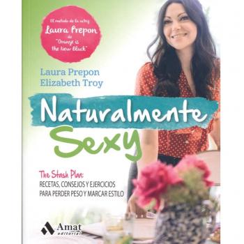 Naturalmente sexy: The Stash Plan: Recetas, consejos y ejercicios para perder peso y marcar estilo