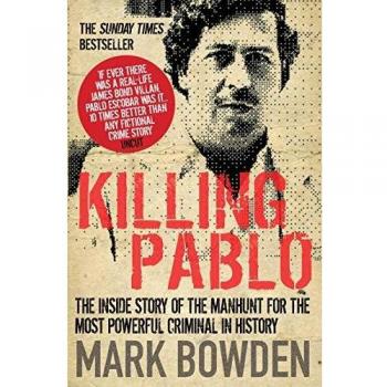Killing Pablo: the Hunt for the Richest, Most Powerful Criminal in History
