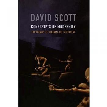 Conscripts of Modernity: The Tragedy of Colonial Enlightenment