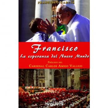 Francisco. La Esperanza Del Nuevo Mundo