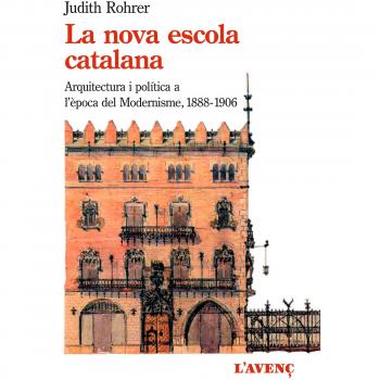 La nova escola catalana: Arquitectura i política a l'època del Modernisme - Judith Rohrer