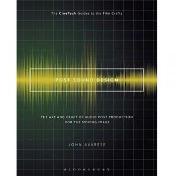 Post Sound Design: The Art and Craft of Audio Post Production for the Moving Image