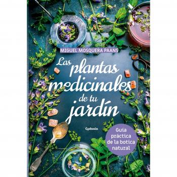 Las plantas medicinales de nuestro jardín: Guía práctica de la botica natural: 24 - Miguel Mosquera Paans