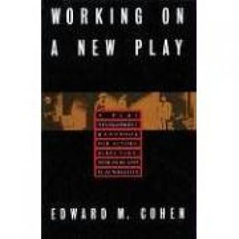 Working on a New Play: Comprehensive Handbook for Actors, Directors, Designers & Playwrights