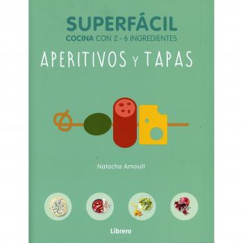 Aperitivos y tapas, superfácil: Cocina con 2 - 6 ingredientes - AA.VV.