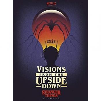 Visions from the Upside Down: A Stranger Things Art Book
