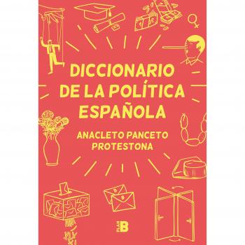 Diccionario de la política española - Anacleto Panceto / Protestona