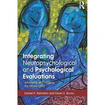 Integrating Neuropsychological and Psychological Evaluations: Assessing and Helping the Whole Child