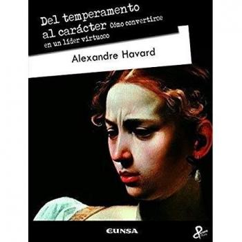 DEL TEMPERAMENTO AL CARÁCTER: Cómo convertirse en un líder virtuoso