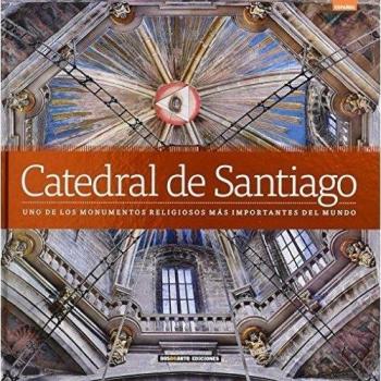 Catedral de Santiago de Compostela: Uno de los monumentos religiosos más importantes del mundo
