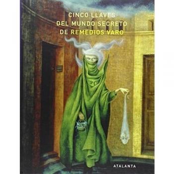 Cinco llaves del mundo secreto de Remedios Varo - Aa . Vv.