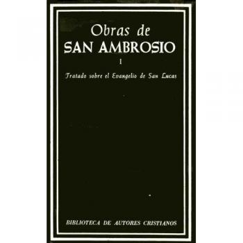 Obras de San Ambrosio. Tratado sobre el Evangelio de San Lucas