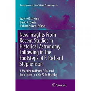 New Insights From Recent Studies in Historical Astronomy: Following in the Footsteps of F. Richard Stephenson: A Meeting to Honor F. Richard ...