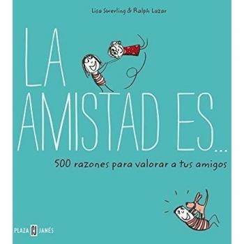La amistad es... 500 razones para querer a tus amigos - Swerling, Lisa/lazar, Ralph