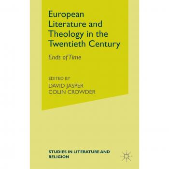 European Literature and Theology in the Twentieth Century: Ends of Time