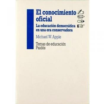El conocimiento oficial: La educación democrática en una era conservadora