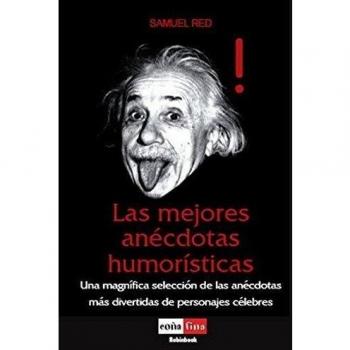 Mejores anécdotas humorísticas, las: Una magnífica selección de las anécdotas más divertidas de personajes célebres.