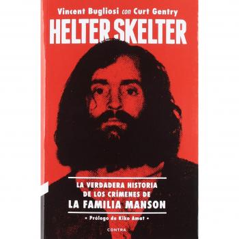 Helter Skelter: La Verdadera Historia De Los Crímenes De La Familia Manson - Curt Gentry