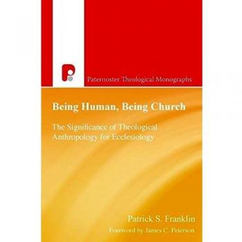 Being Human, Being Church: The Significance of Theological Anthropology for Ecclesiology