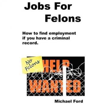 Felon Employment Guide: Job Opportunities and Resources for Individuals with Criminal Records