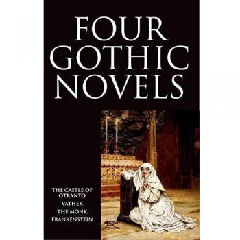 Four Gothic Novels: The Castle of Otranto; Vathek; The Monk; Frankenstein