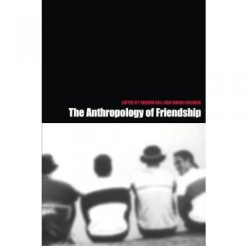 The Anthropology of Friendship