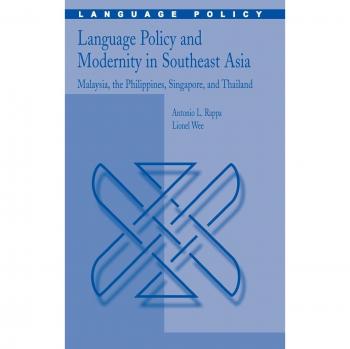 Language Policy and Modernity in Southeast Asia: Malaysia, the Philippines, Singapore, and Thailand (Springer Language Policy Series)