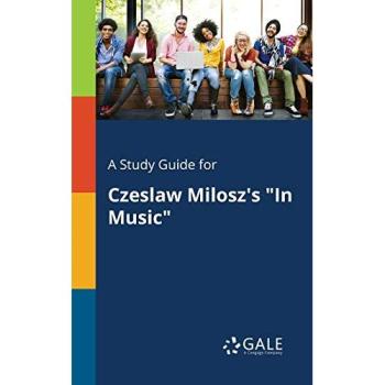 Czeslaw Milosz In Music Comprehensive Study Guide
