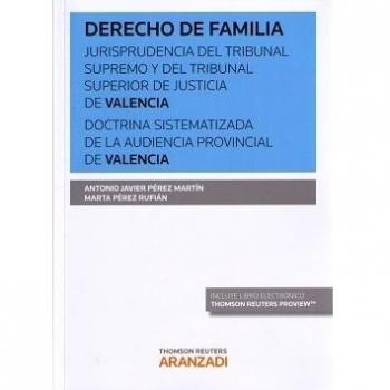 Derecho de Familia. Jurisprudencia del Tribunal Supremo y del Tribunal Superior de Justicia de Valencia. Doctrina sistematizada de la Audiencia Provincial de Valencia