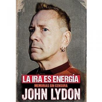 La Ira Es Energía: Memorias sin censura - John Lydon