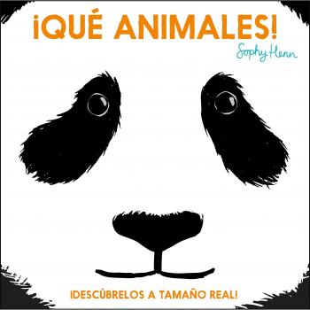 ¡Qué animales!: Descúbrelos a tamaño real - Sophie Henn
