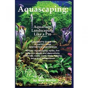 Aquascaping: Aquarium Landscaping Like a Pro, Second Edition: Aquarist's Guide to Planted Tank Aesthetics and Design