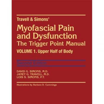 Travell & Simons' Myofascial Pain and Dysfunction: The Trigger Point Manual: Volume 1: Upper Half of Body