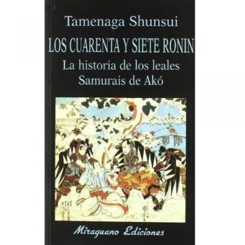 Los Cuarenta y siete Ronin. La historia de los Leales Samurais de Akó - Tamenaga Shunsui