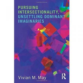 Pursuing Intersectionality, Unsettling Dominant Imaginaries