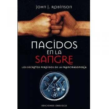 Nacidos En La Sangre: Los Secretos Perdidos De La Francmasonería: Los Secretos Perdidos de la Francmasoneria