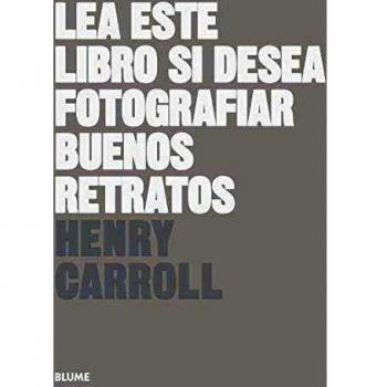 Lea este libro si desea fotografiar buenos retratos - CARROLL, HENRY