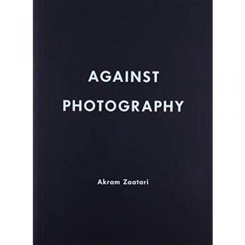 Akram Zaatari. Against Photography