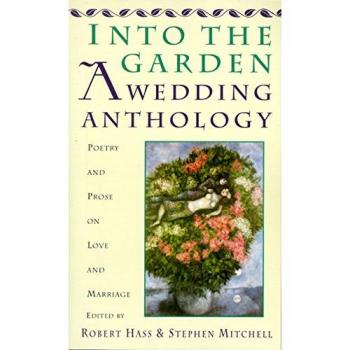 Into The Garden: A Wedding Anthology: Poetry and Prose on Love and Marriage